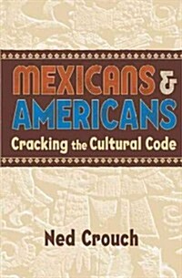 Mexicans & Americans : Cracking the Cultural Code (Paperback)