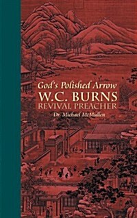 Gods Polished Arrow : WC Burns; Revival Preacher (Hardcover)