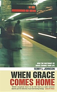 When Grace Comes Home : How the doctrines of grace change your life (Paperback)