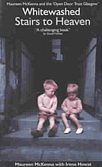 From Whitewashed Stairs to Heaven : Maureen McKenna and the Open Door Trust, Glasgow (Paperback)
