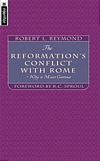 The Reformations Conflict With Rome : Why it must continue (Paperback, Revised ed)