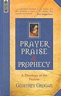 Prayer, Praise & Prophecy : A Theology of the Psalms (Hardcover)