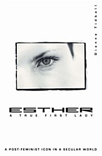 Esther, a True First Lady: A Post-Feminist Icon in a Secular World (Paperback)