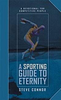 A Sporting Guide to Eternity : A Devotional for Competitive People (Hardcover)