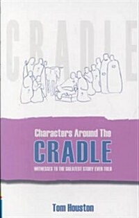 Characters Around the Cradle: Witnesses to the Greatest Story Ever Told (Paperback)