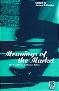 Meanings of the Market : the Free Market in Western Culture (Hardcover)