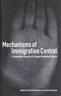 Mechanisms of Immigration Control : A Comparative Analysis of European Regulation Policies (Hardcover)