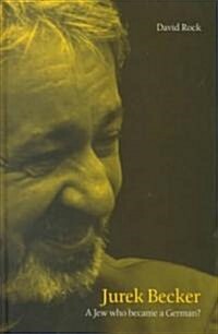 Jurek Becker : A Jew Who Became a German (Hardcover)