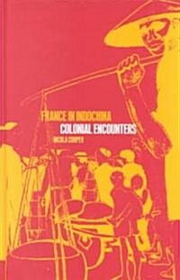 France in Indochina : Colonial Encounters (Hardcover)