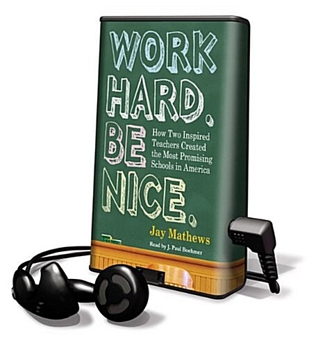 Work Hard. Be Nice.: How Two Inspired Teachers Created the Most Promising Schools in America [With Headphones]                                         (Pre-Recorded Audio Player)
