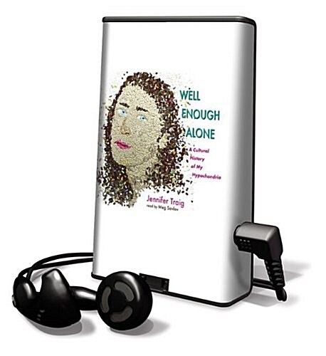 Well Enough Alone: A Cultural History of My Hypochondria [With Headphones] (Pre-Recorded Audio Player)