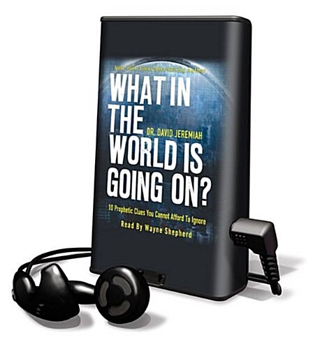 What in the World Is Going On?: 10 Prophetic Clues You Cannot Afford to Ignore [With Earbuds] (Pre-Recorded Audio Player)