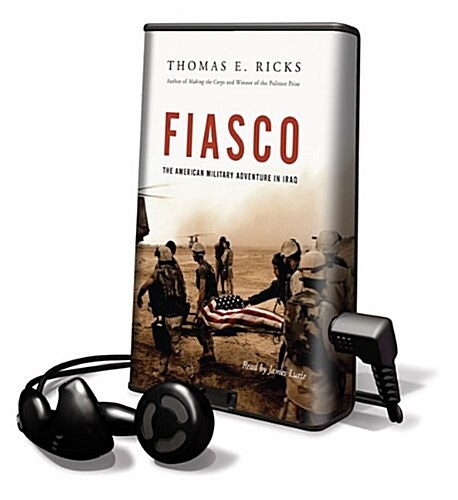 Fiasco: The American Military Adventure in Iraq [With Earbuds] (Pre-Recorded Audio Player)