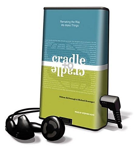 Cradle to Cradle: Remaking the Way We Make Things [With Earbuds] (Pre-Recorded Audio Player)