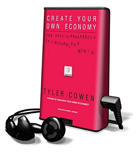 Create Your Own Economy: The Path to Prosperity in a Disordered World [With Earbuds] (Pre-Recorded Audio Player)