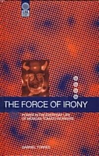 The Force of Irony : Power in the Everyday Life of Mexican Tomato Workers (Hardcover)