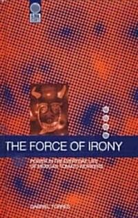 The Force of Irony : Power in the Everyday Life of Mexican Tomato Workers (Paperback)