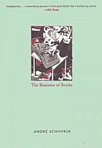 The Business of Books : How the International Conglomerates Took Over Publishing and Changed the Way We Read (Paperback, New ed)