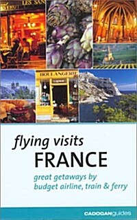 Flying Visits: France: Great Getaways by Budget Airline, Train & Ferry (Paperback)