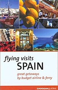 Flying Visits: Spain: Great Getaways by Budget Airline & Ferry (Paperback)