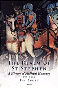 Realm of St. Stephen: A History of Medieval Hungary, 895-1526 (Hardcover)
