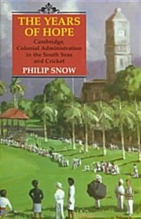 The Years of Hope : Cambridge, Colonial Administrator in the South Seas, and Cricket (Hardcover)
