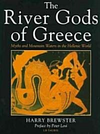 The River Gods of Greece : Myths and Mountain Waters in the Hellenic World (Hardcover)