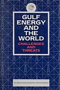 Gulf Energy and the World : Challenges and Threats (Hardcover)