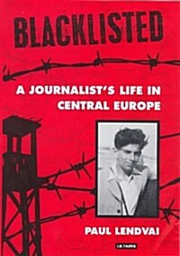Blacklisted : A Journalists Life in Central Europe (Hardcover)
