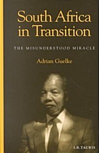 South Africa in Transition : The Misunderstood Miracle (Hardcover)