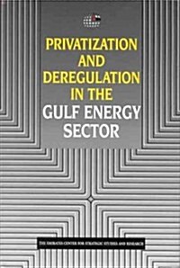 Privatization and Deregulation in the Gulf Energy Sector (Paperback)