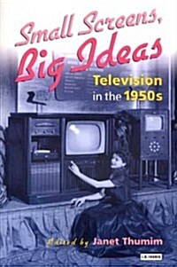 Small Screens, Big Ideas : Television in the 1950s (Hardcover)