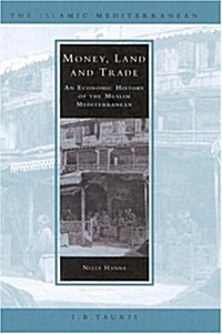 Money, Land and Trade : An Economic History of the Muslim Mediterranean (Hardcover)