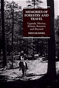 Memories of Forestry and Travel : Uganda, Mexico, Britain, Brussels and Beyond (Hardcover)