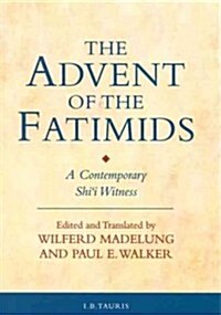 The Advent of the Fatimids : A Contemporary ShiI Witness (Paperback, New ed)