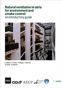 Natural Ventilation in Atria for Environmental and Smoke Control : An Introductory Guide (BR 375) (Paperback)