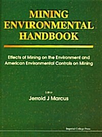 Mining Environmental Handbook: Effects of Mining on the Environment and American Environmental Controls on Mining (Hardcover)
