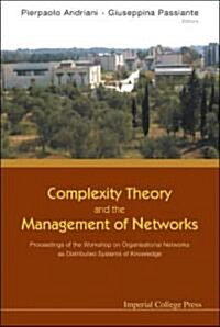 Complexity Theory and the Management of Networks: Proceedings of the Workshop on Organisational Networks as Distributed Systems of Knowledge (Paperback)