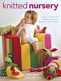 Knitted Nursery : Toys, Clothes and Furnishings for a Beautiful Babys Room (Paperback)