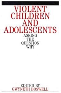 Violent Children and Adolescents: Asking the Question Why? (Paperback)