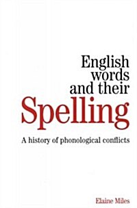English Words and Their Spelling: A History of Phonological Conflicts (Paperback)