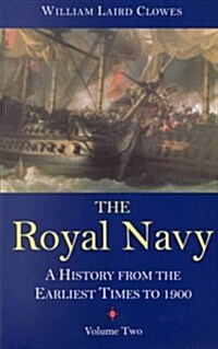 The Royal Navy, Volume 2 : A History From the Earliest Times to 1900 (Paperback)