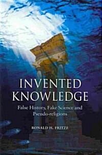 Invented Knowledge : False History, Fake Science and Pseudo-religions (Paperback)