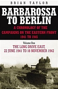 Barbarossa to Berlin : A Chronology of the Campaigns on the Eastern Front 1941-45 (Hardcover)