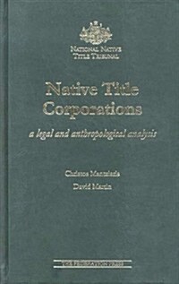 Native Title Corporations: A Legal and Anthropological Analysis (Hardcover)