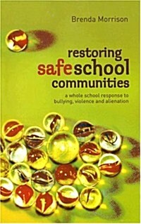Restoring Safe School Communities: A Whole School Response to Bullying, Violence and Alienation (Paperback)