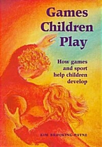 Games Children Play : How Games and Sport Help Children Develop (Paperback)