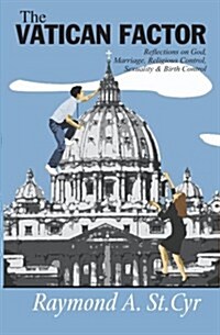 The Vatican Factor: Reflections on God, Marriage, Religious Control, Sexuality & Birth Control (Paperback)