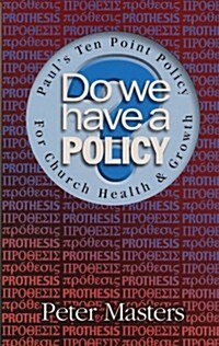 Do We Have a Policy?: Pauls Ten Point Policy for Church Health and Growth (Paperback)