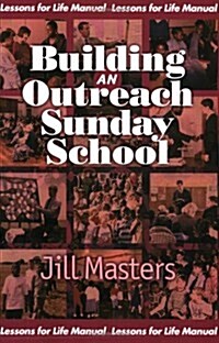 Building an Outreach Sunday School: A Lessons for Life Manual (Paperback)